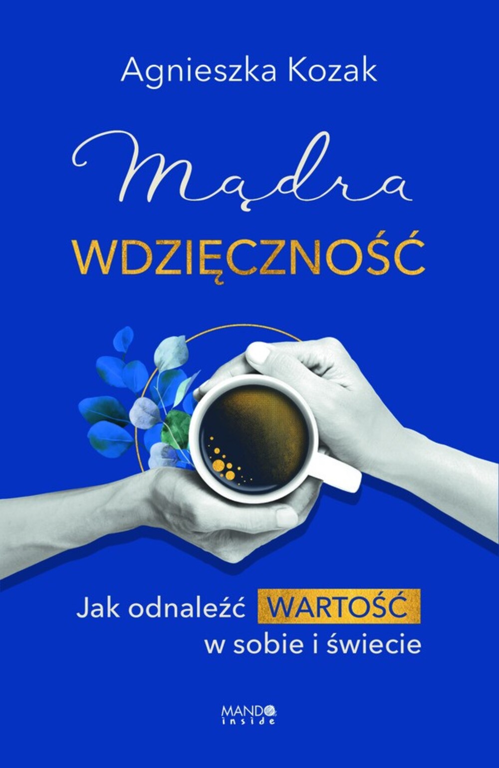 Wdzięczność jest jak mięsień – warto ją wzmacniać codziennie, choćby trochę